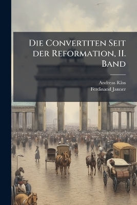 Die Convertiten Seit der Reformation, II. Band - Andreas R&auml;ss, Ferdinand Janner