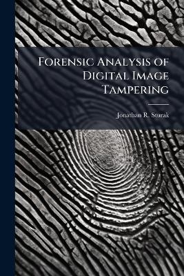 Forensic Analysis of Digital Image Tampering - Jonathan R Sturak