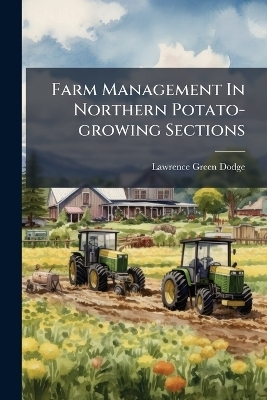 Farm Management In Northern Potato-growing Sections - Lawrence Green Dodge