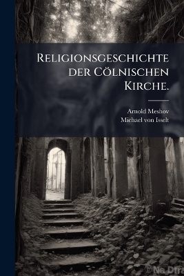 Religionsgeschichte der Cölnischen Kirche.
