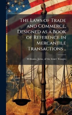The Laws of Trade and Commerce, Designed as a Book of Reference in Mercantile Transactions .. - 