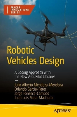 Robotic Vehicles Design - Julio Alberto Mendoza-Mendoza, Orlando Garcia-Perez, Jorge Fonseca-Campos, Juan Luis Mata-Machuca