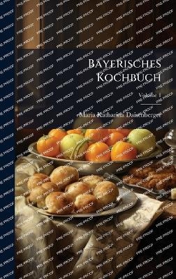 Bayerisches Kochbuch - Maria Katharina Daisenberger