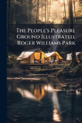 The People's Pleasure Ground Illustrated, Roger Williams Park - 