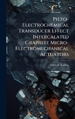 Piezo-Electrochemical Transducer Effect Intercalated Graphite Micro-Electromechanical Actuators - Glen A Kading