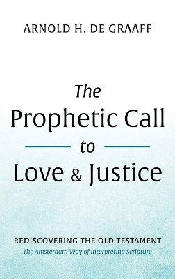 The Prophetic Call to Love and Justice - Arnold H de Graaff