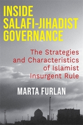Inside Salafi-Jihadist Governance - Marta Furlan