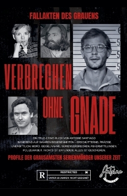 Fallakten des Grauens Verbrechen OHNE Gnade Profile der grausamsten Serienmörder unserer Zeit