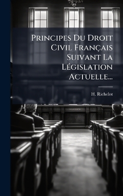 Principes Du Droit Civil Français Suivant La LÃ(c)gislation Actuelle...