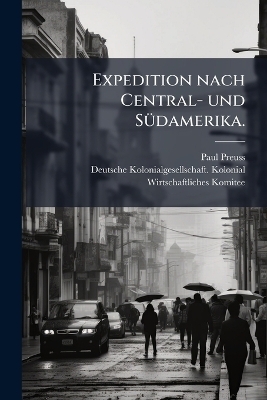Expedition nach Central- und SÃ1/4damerika. - Paul Preuss