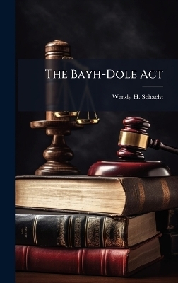 The Bayh-Dole Act - Wendy H Schacht
