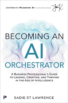 Becoming An AI Orchestrator - Sadie St Lawrence