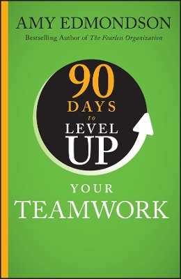 90 Days to Level Up Your Teamwork - Amy C. Edmondson