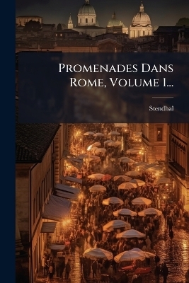 Promenades Dans Rome, Volume 1... - 