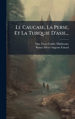 Le Caucase, La Perse, Et La Turquie D'asie... - 