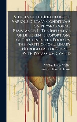Studies of the Influence of Various Dietary Conditions on Physiological Resistance; II, The Influence of Different Proportions of Protein in the Food on the Partition of Urinary Nitrogen After Dosage With Potassium Cyanid - William Henry Welker, Norman Edward 1877- Ditman