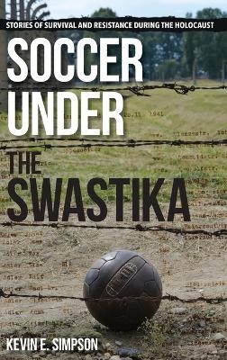 Soccer under the Swastika - Kevin E. Simpson