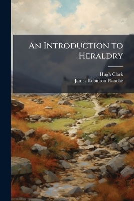 An Introduction to Heraldry - Hugh Clark, James Robinson 1796-1880 Planch&atilde;(c)