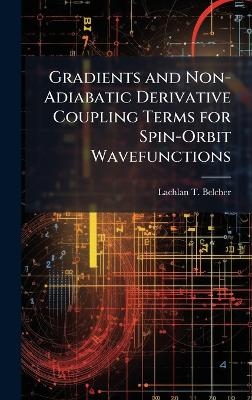Gradients and Non-Adiabatic Derivative Coupling Terms for Spin-Orbit Wavefunctions