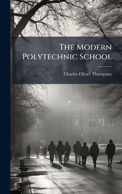 The Modern Polytechnic School - Charles Oliver Thompson