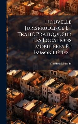 Nouvelle Jurisprudence Et Trait&Atilde;(c) Pratique Sur Les Locations Mobili&egrave;res Et Immobili&egrave;res... - On&atilde;(c)Sime Masselin