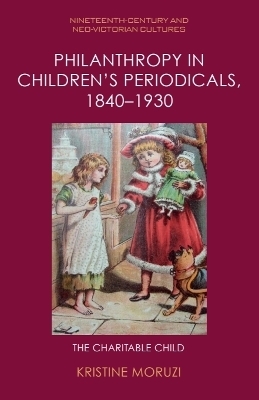 Philanthropy in Children&rsquo;s Periodicals, 1840&ndash;1930 - Kristine Moruzi