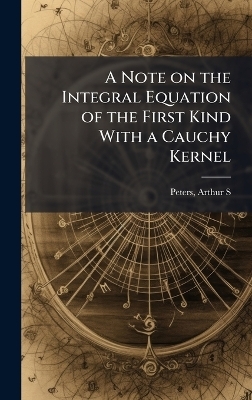 A Note on the Integral Equation of the First Kind With a Cauchy Kernel - Arthur S Peters