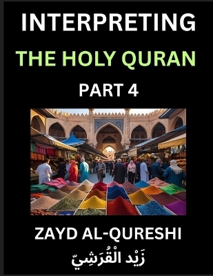 Interpreting The Holy Quran (Part 4)- Divine Lessons for Kids, Young and Adults, Essays on Divine Guidance Philosophy, Spiritualism and Human Understanding, Illuminating the Path, Reflective Essays on the Quran's Wisdom, Divine Words, Human Hearts, Islam T