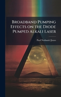Broadband Pumping Effects on the Diode Pumped Alkali Laser - Paul Nathaniel Jones