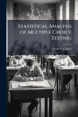 Statistical Analysis of Multiple Choice Testing - Mark A Colbert