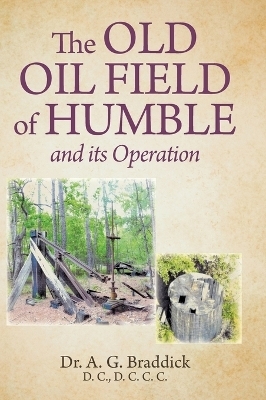 The Old Oil Field of Humble and its Operation - Dr A G Braddick