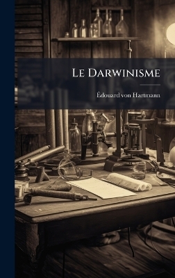 Le Darwinisme - &Atilde;douard Von Hartmann