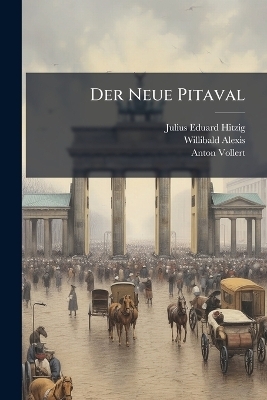 Der Neue Pitaval - Julius Eduard Hitzig, Willibald Alexis, Anton Vollert
