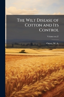 The Wilt Disease of Cotton and Its Control - 