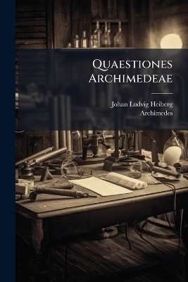 Quaestiones Archimedeae - Johan Ludvig Heiberg,  Archimedes