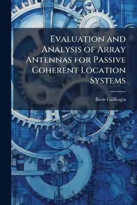 Evaluation and Analysis of Array Antennas for Passive Coherent Location Systems - Baris Calikoglu