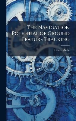 The Navigation Potential of Ground Feature Tracking - Guner Mutlu
