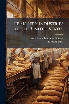 The Fishery Industries of the United States - Lewis 1880- Radcliffe