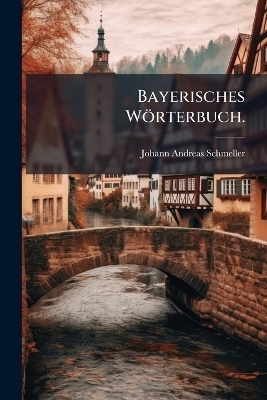 Bayerisches Wörterbuch.