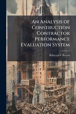 An Analysis of Construction Contractor Performance Evaluation System - Rebecca S Brown