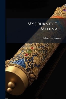 My Journey To Medinah - John Fryer Keane