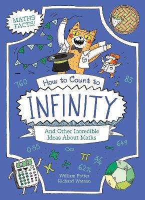 How to Count to Infinity and Other Incredible Ideas About Maths - William Potter