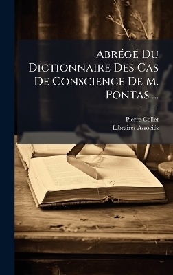 Abr&Atilde;(c)g&Atilde;(c) Du Dictionnaire Des Cas De Conscience De M. Pontas ... - Pierre Collet