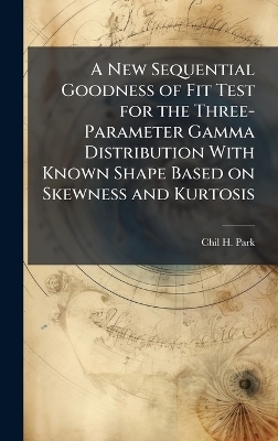 A New Sequential Goodness of Fit Test for the Three-Parameter Gamma Distribution With Known Shape Based on Skewness and Kurtosis - Chil H Park