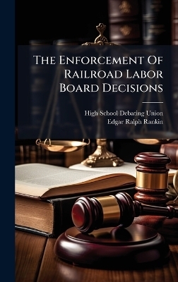 The Enforcement Of Railroad Labor Board Decisions - 