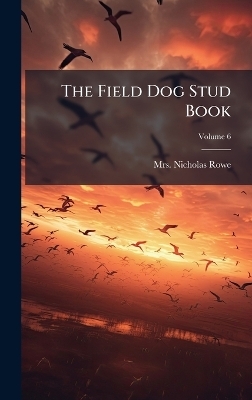 The Field Dog Stud Book - Mrs Nicholas Rowe