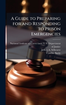 A Guide to Preparing for and Responding to Prison Emergencies - Jeffrey A Schwartz, Cynthia Barry