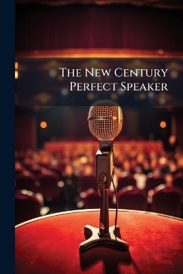 The New Century Perfect Speaker -  Anonymous