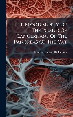 The Blood Supply Of The Island Of Langerhans Of The Pancreas Of The Cat - Maurice Leonard Richardson