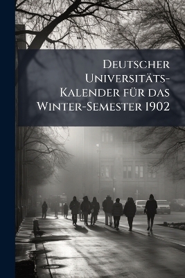 Deutscher Universit&auml;ts-Kalender f&Atilde;1/4r das Winter-Semester 1902 -  Anonymous